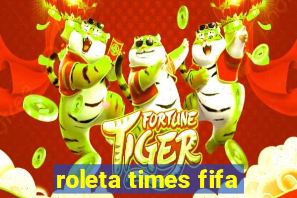 roleta times fifa