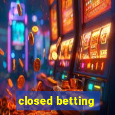 closed betting