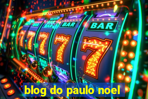 blog do paulo noel