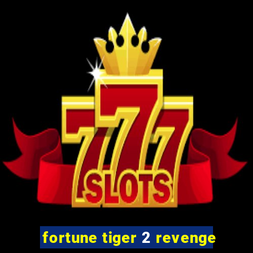 fortune tiger 2 revenge