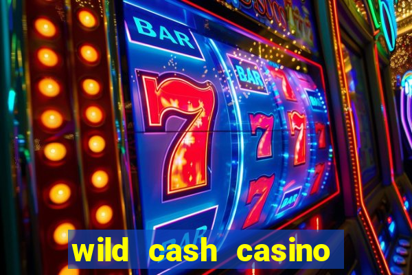 wild cash casino slots paga