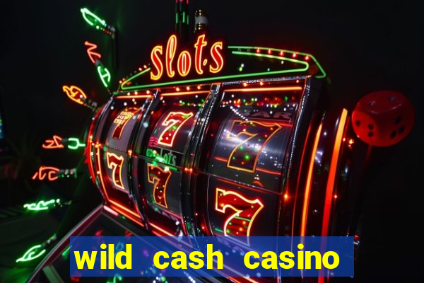 wild cash casino slots paga