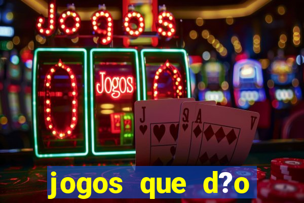 jogos que d?o dinheiro de verdade sem precisar depositar