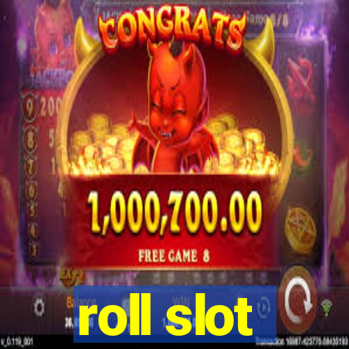 roll slot