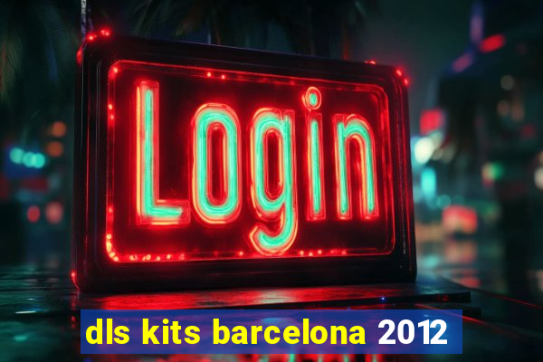 dls kits barcelona 2012