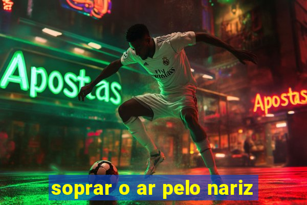 soprar o ar pelo nariz