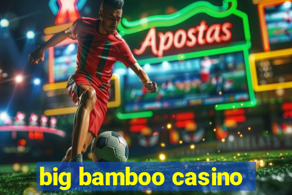 big bamboo casino