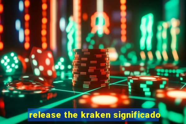 release the kraken significado