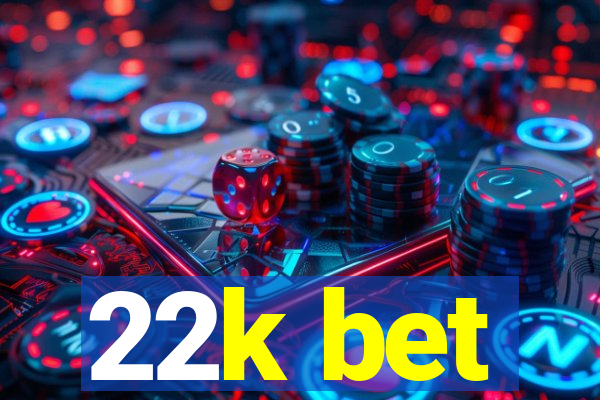 22k bet