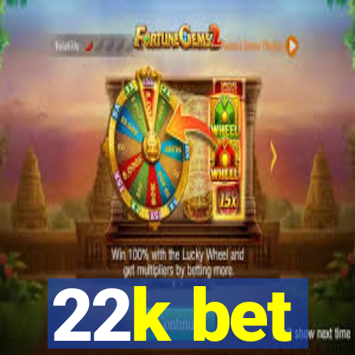 22k bet