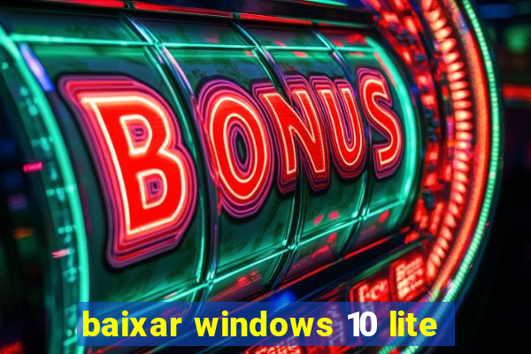 baixar windows 10 lite