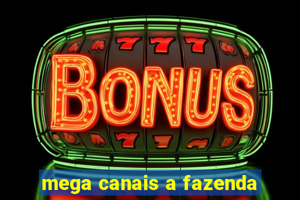 mega canais a fazenda