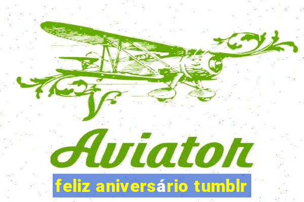 feliz aniversário tumblr