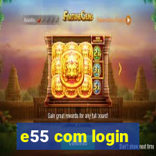 e55 com login