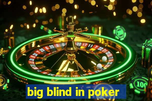 big blind in poker