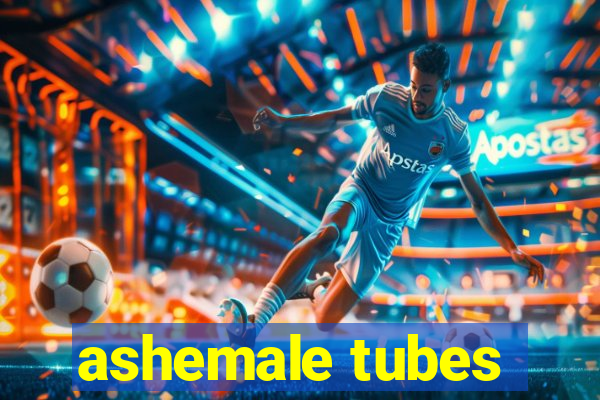 ashemale tubes