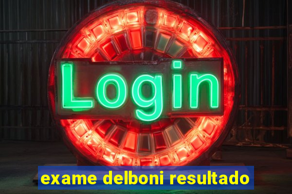 exame delboni resultado