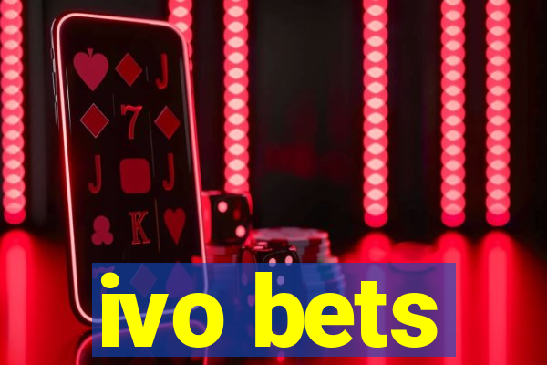 ivo bets