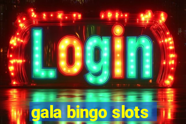 gala bingo slots