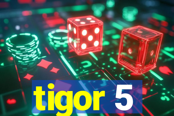 tigor 5