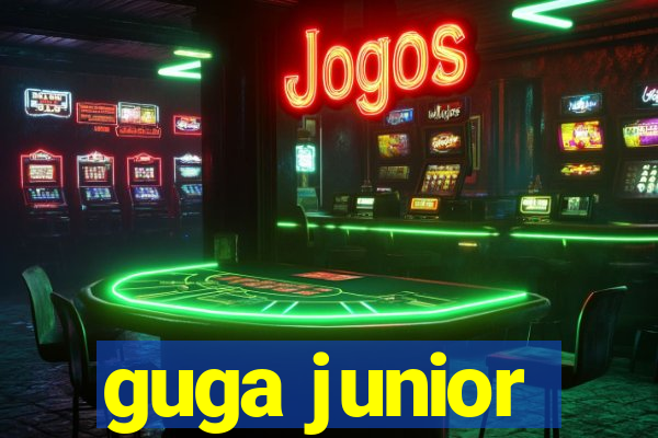 guga junior