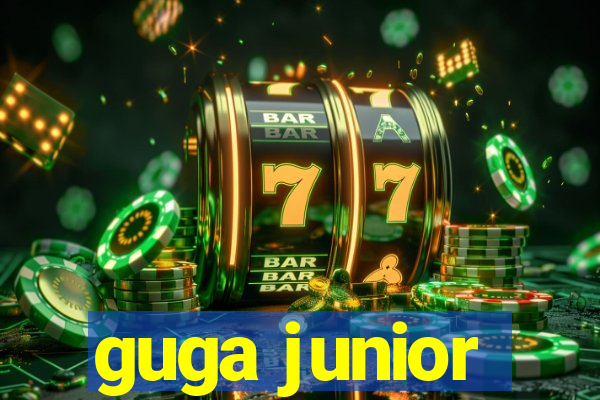 guga junior