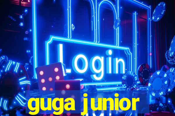 guga junior