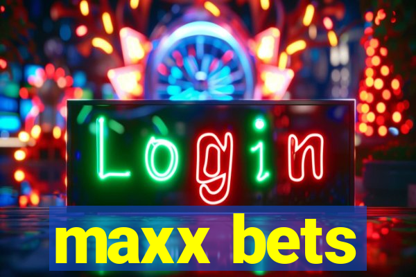 maxx bets