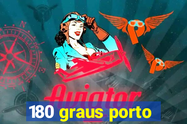 180 graus porto