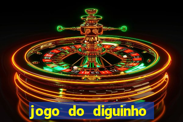 jogo do diguinho para ganhar dinheiro