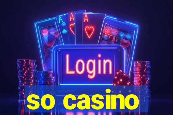 so casino