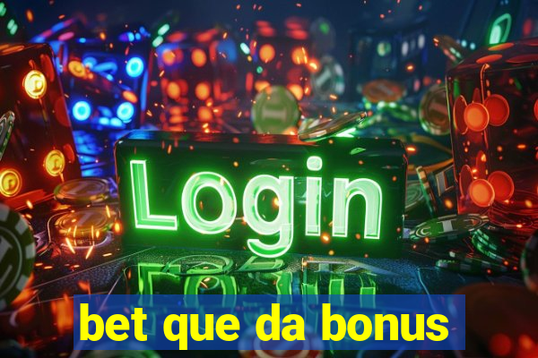 bet que da bonus