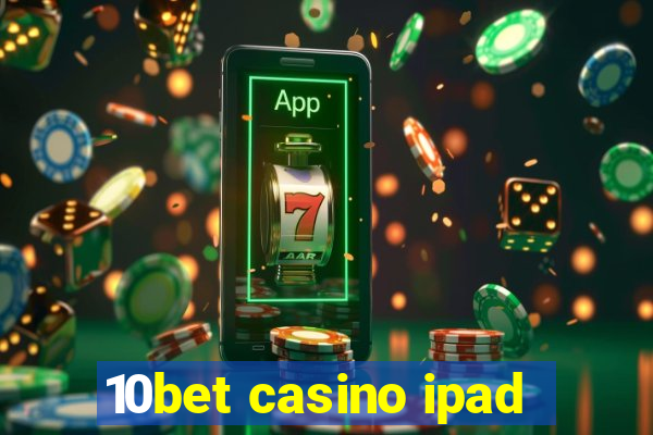 10bet casino ipad