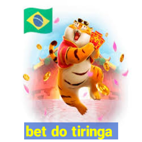 bet do tiringa