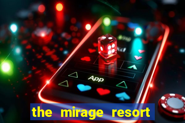 the mirage resort and casino