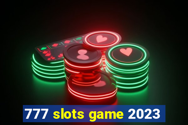 777 slots game 2023