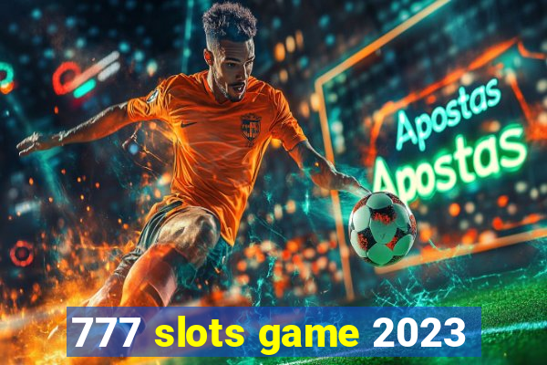 777 slots game 2023