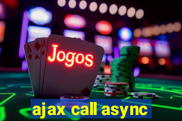 ajax call async