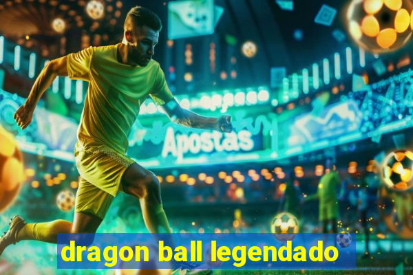 dragon ball legendado