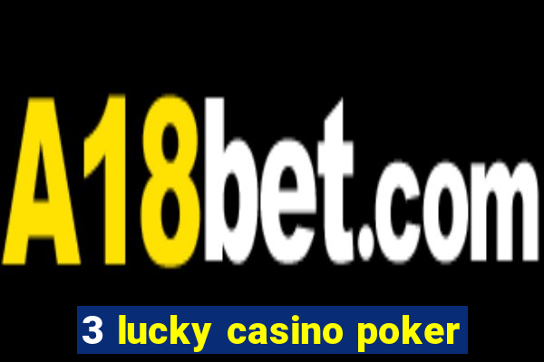 3 lucky casino poker