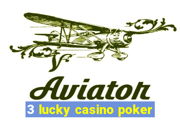 3 lucky casino poker