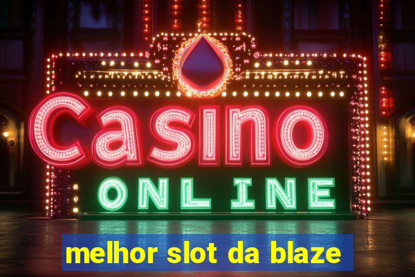 melhor slot da blaze