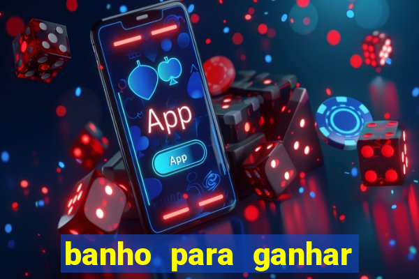 banho para ganhar no bingo