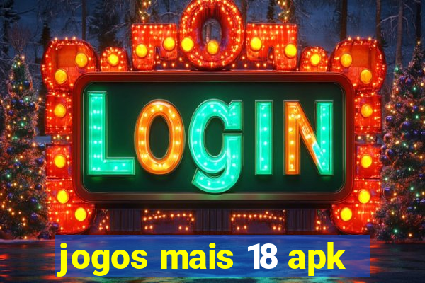 jogos mais 18 apk