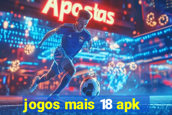 jogos mais 18 apk