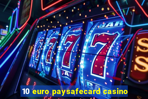 10 euro paysafecard casino