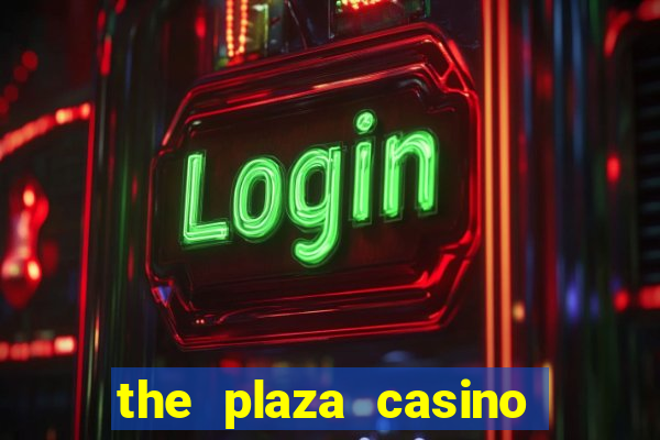 the plaza casino and hotel