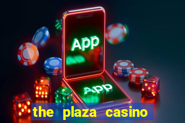 the plaza casino and hotel