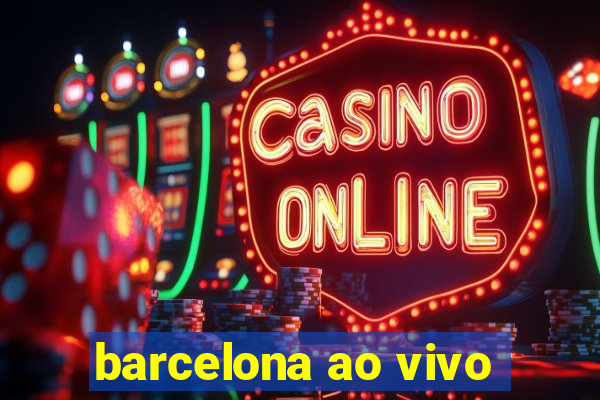 barcelona ao vivo