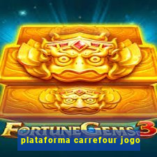 plataforma carrefour jogo